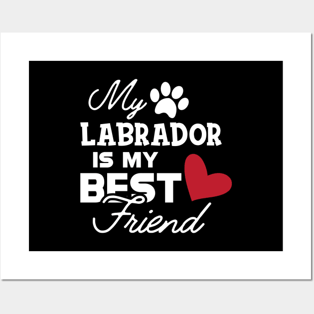 Labrador Dog - My labrador is my best friend Wall Art by KC Happy Shop